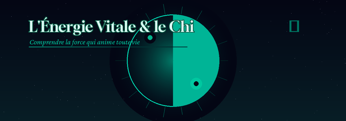 L'Energie Vitale & le Chi : Comprendre et Cultiver votre Force de Vie