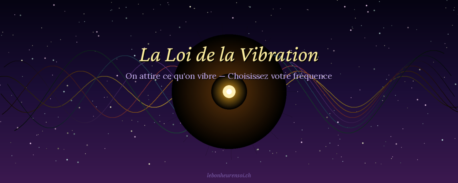 La Loi de la Vibration : On Attire Ce Qu'on Vibre
